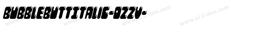BubbleButtItalic-ozzV字体转换 BubbleButtItalic-ozzV字体转换
