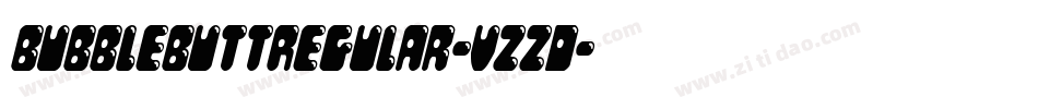 BubbleButtRegular-vzzD字体转换 BubbleButtRegular-vzzD字体转换