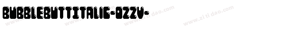 BubbleButtItalic-ozzV字体转换 BubbleButtItalic-ozzV字体转换