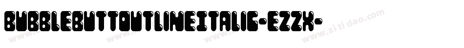 BubbleButtOutlineItalic-ezzx字体转换