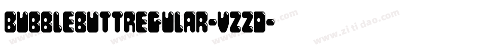 BubbleButtRegular-vzzD字体转换 BubbleButtRegular-vzzD字体转换