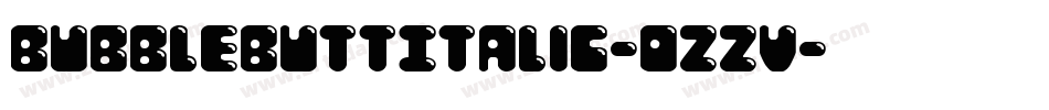 BubbleButtItalic-ozzV字体转换 BubbleButtItalic-ozzV字体转换