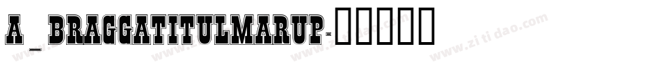 a_BraggaTitulMarUp字体转换