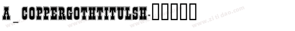 a_CopperGothTitulSh字体转换