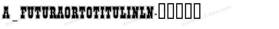 a_FuturaOrtoTitulInln字体转换