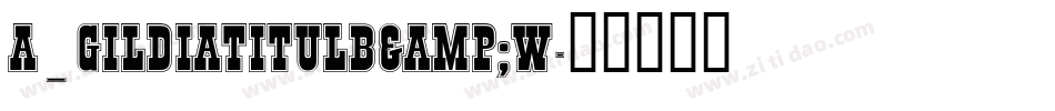a_GildiaTitulB&W字体转换