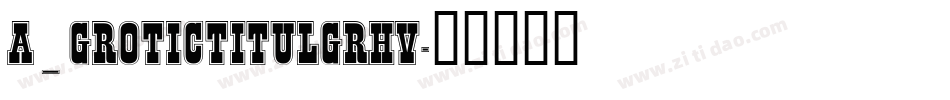 a_GroticTitulGrHv字体转换