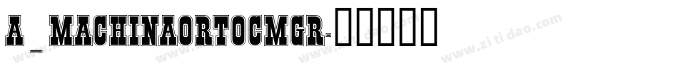 a_MachinaOrtoCmGr字体转换