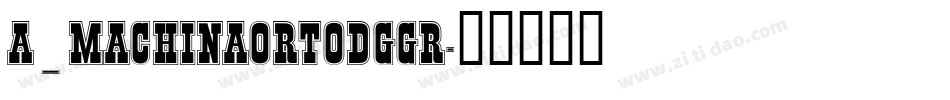 a_MachinaOrtoDgGr字体转换