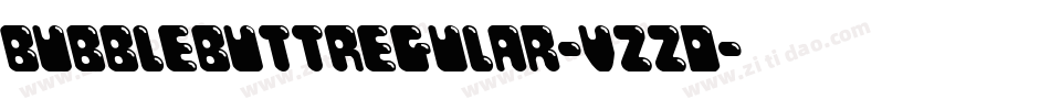 BubbleButtRegular-vzzD字体转换 BubbleButtRegular-vzzD字体转换