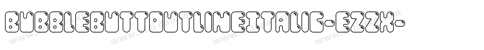 BubbleButtOutlineItalic-ezzx字体转换
