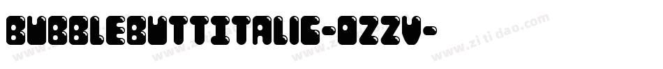 BubbleButtItalic-ozzV字体转换 BubbleButtItalic-ozzV字体转换