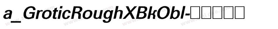 a_GroticRoughXBkObl字体转换