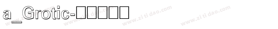 a_Grotic字体转换