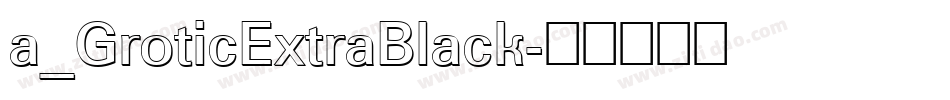 a_GroticExtraBlack字体转换