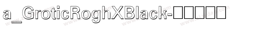 a_GroticRoghXBlack字体转换