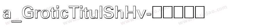a_GroticTitulShHv字体转换