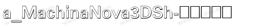 a_MachinaNova3DSh字体转换