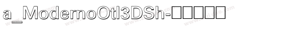 a_ModernoOtl3DSh字体转换