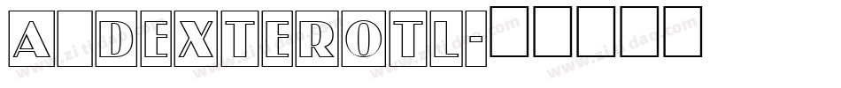 a_DexterOtl字体转换