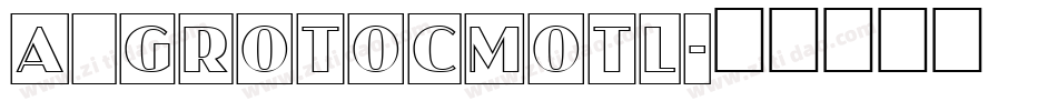 a_GrotoCmOtl字体转换