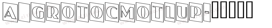 a_GrotoCmOtlUp字体转换