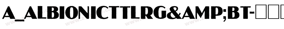 a_AlbionicTtlRg&Bt字体转换
