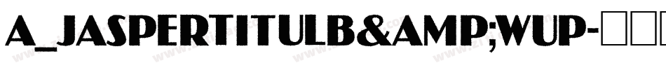 a_JasperTitulB&WUp字体转换