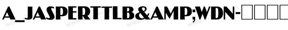 a_JasperTtlB&WDn字体转换