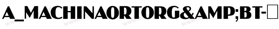 a_MachinaOrtoRg&Bt字体转换