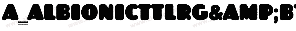 a_AlbionicTtlRg&Bt字体转换
