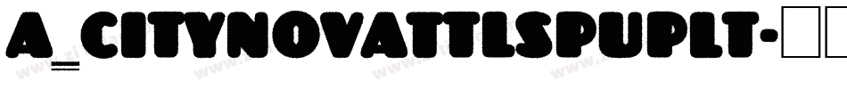 a_CityNovaTtlSpUpLt字体转换