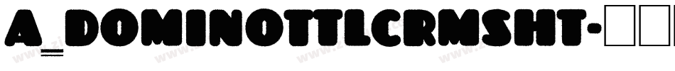 a_DomInoTtlCrmSht字体转换