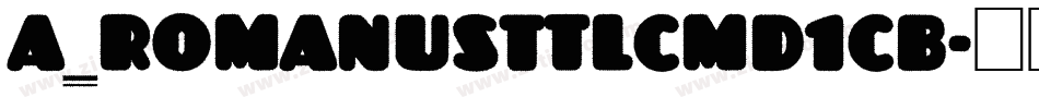 a_RomanusTtlCmD1Cb字体转换
