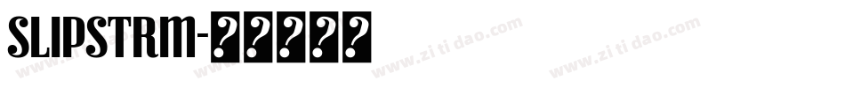 SLIPSTRM字体转换