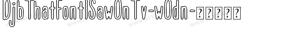 DjbThatFontISawOnTv-wOdn字体转换