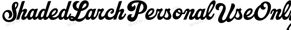 ShadedLarchPersonalUseOnly-nGvJ字体转换 ShadedLarchPersonalUseOnly-nGvJ字体转换