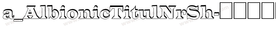 a_AlbionicTitulNrSh字体转换