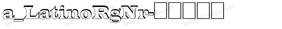 a_LatinoRgNr字体转换