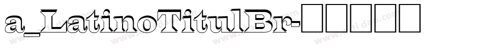 a_LatinoTitulBr字体转换