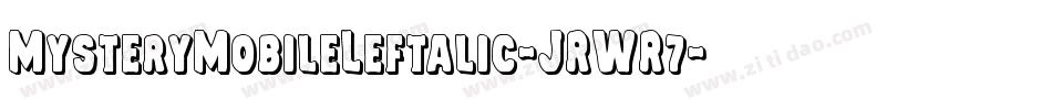 MysteryMobileLeftalic-JRWR7字体转换