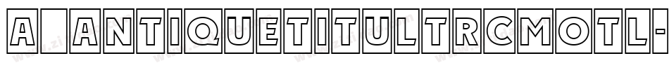 a_AntiqueTitulTrCmOtl字体转换