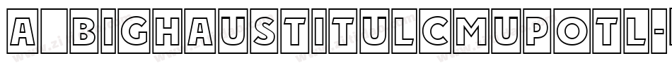 a_BighausTitulCmUpOtl字体转换