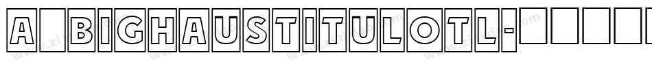 a_BighausTitulOtl字体转换