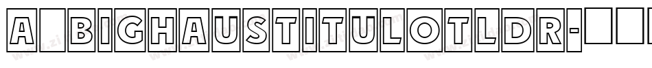 a_BighausTitulOtlDr字体转换