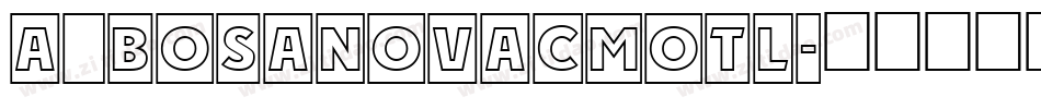 a_BosaNovaCmOtl字体转换