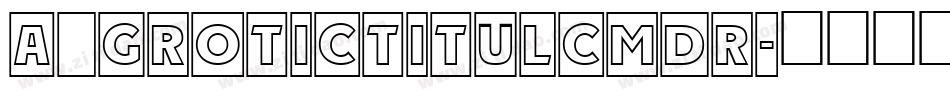 a_GroticTitulCmDr字体转换