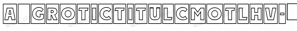 a_GroticTitulCmOtlHv字体转换