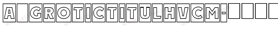 a_GroticTitulHvCm字体转换