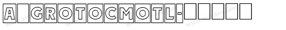 a_GrotoCmOtl字体转换